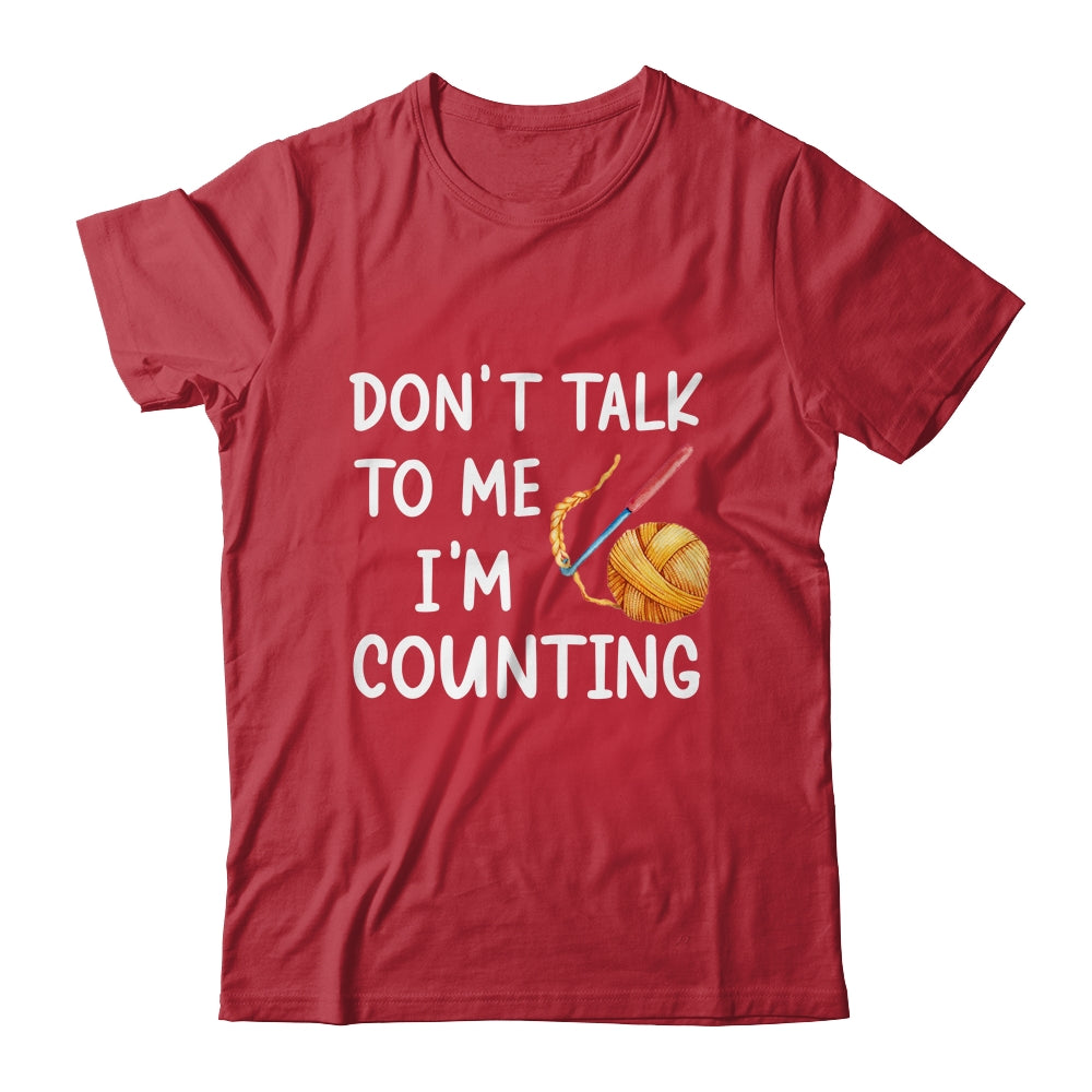 Don't Talk To Me I'm Counting Funny Crochet Knitting Shirt & Tank Top | siriusteestore