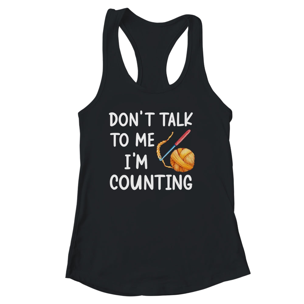 Don't Talk To Me I'm Counting Funny Crochet Knitting Shirt & Tank Top | siriusteestore