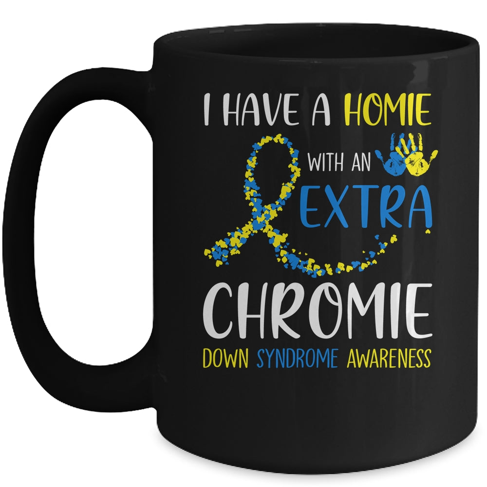 Down Syndrome I Have A Homie With An Extra Chromie Mug | siriusteestore