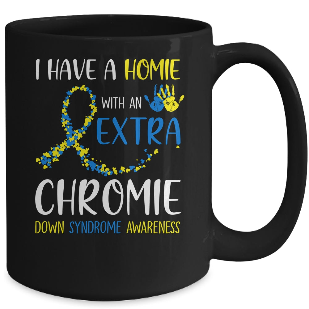 Down Syndrome I Have A Homie With An Extra Chromie Mug | siriusteestore