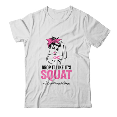 Drop It Like It's Squat Cancer 50 Squats A Day Challenge Shirt & Tank Top | siriusteestore
