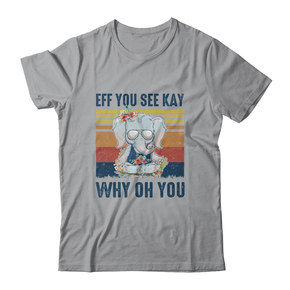 EFF You See Kay Why Oh You Elephant Yoga Vintage Shirt & Tank Top | siriusteestore