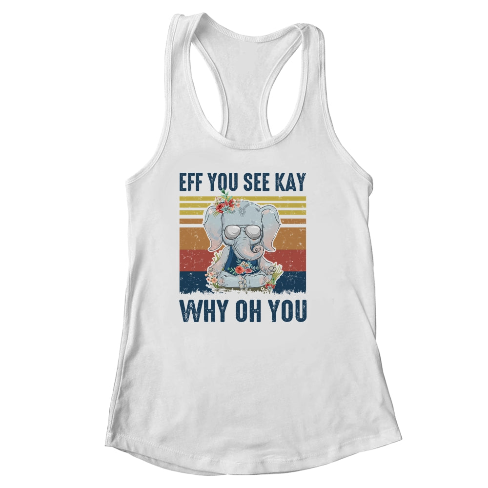 EFF You See Kay Why Oh You Elephant Yoga Vintage Shirt & Tank Top | siriusteestore