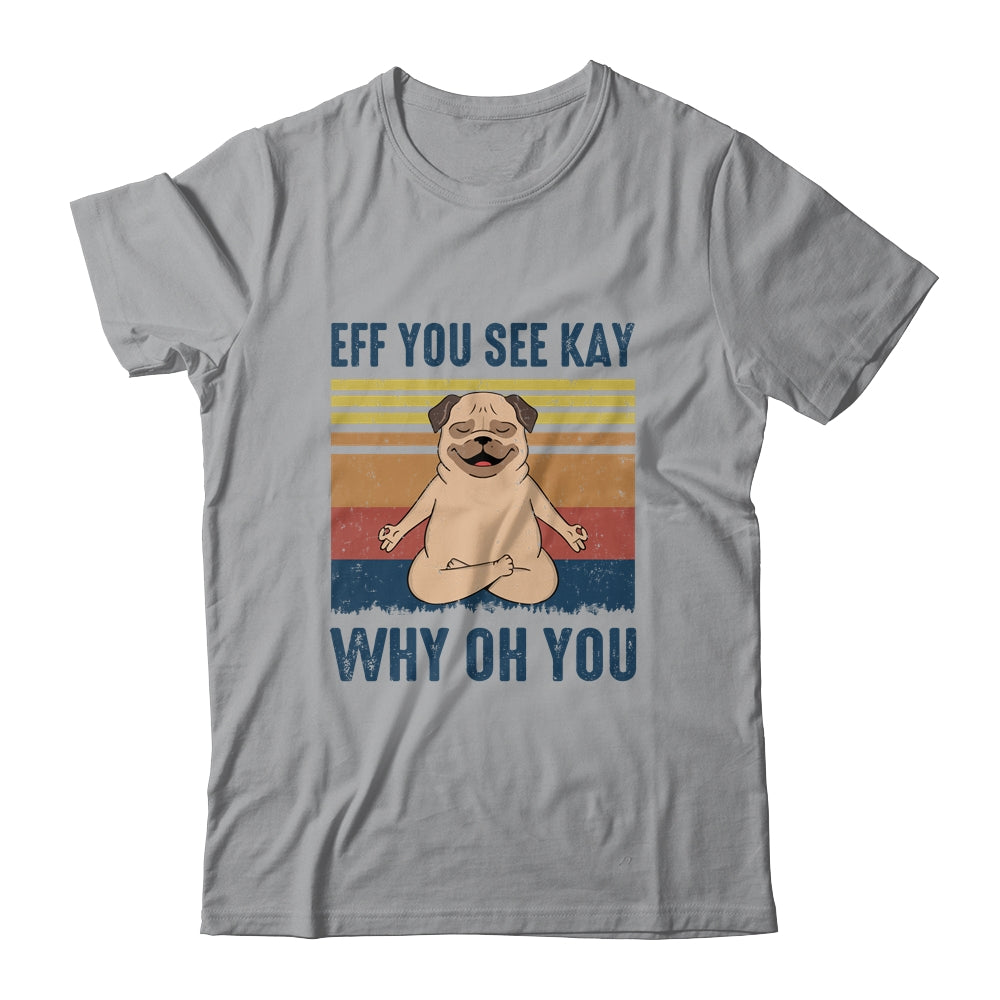 EFF You See Kay Why Oh You Pug Yoga Retro Vintage Shirt & Tank Top | siriusteestore
