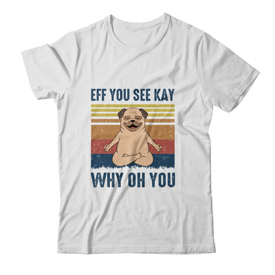 EFF You See Kay Why Oh You Pug Yoga Retro Vintage Shirt & Tank Top | siriusteestore