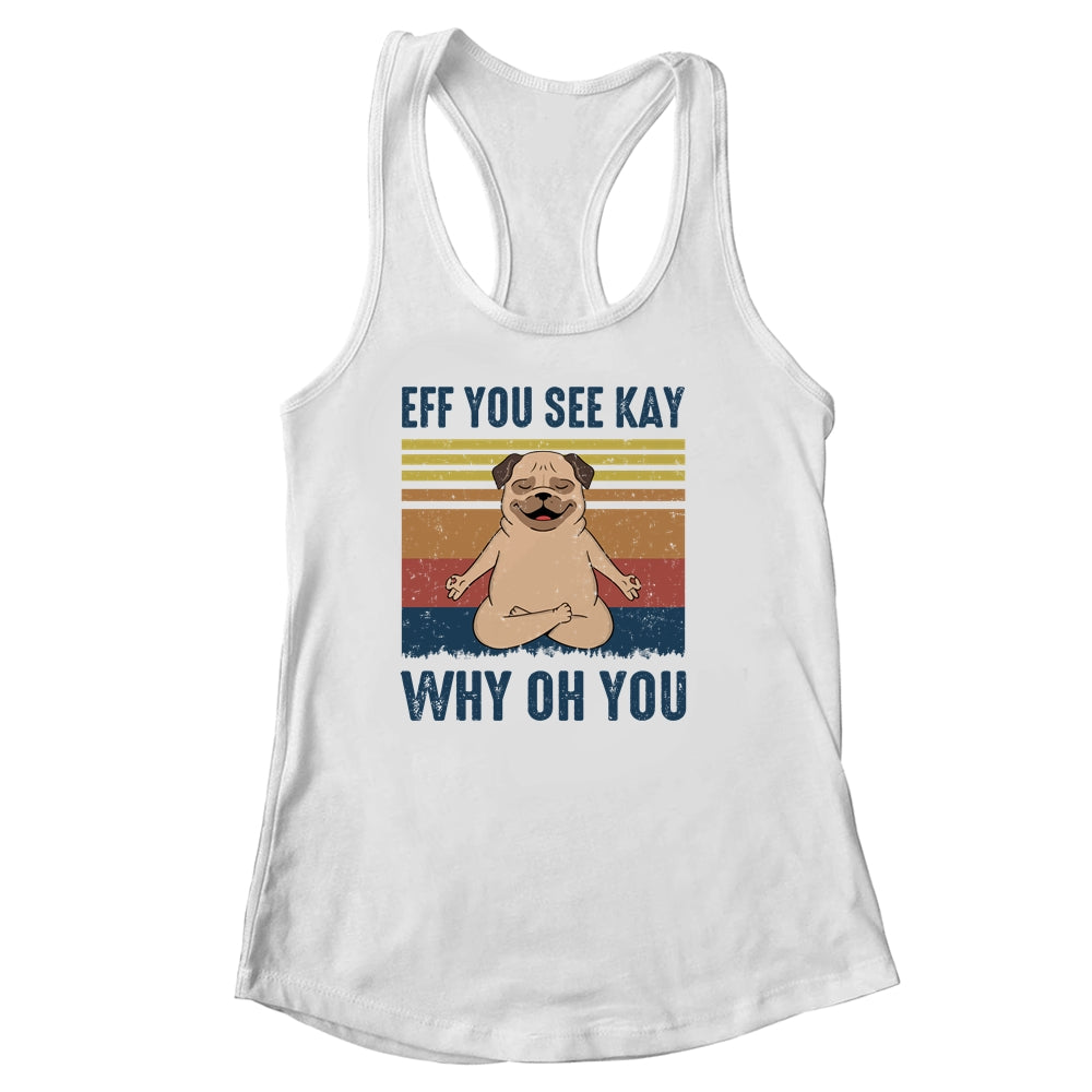 EFF You See Kay Why Oh You Pug Yoga Retro Vintage Shirt & Tank Top | siriusteestore