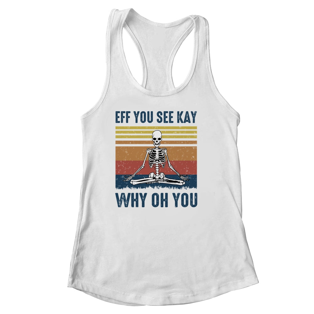 EFF You See Kay Why Oh You Skeleton Retro Vintage Shirt & Tank Top | siriusteestore