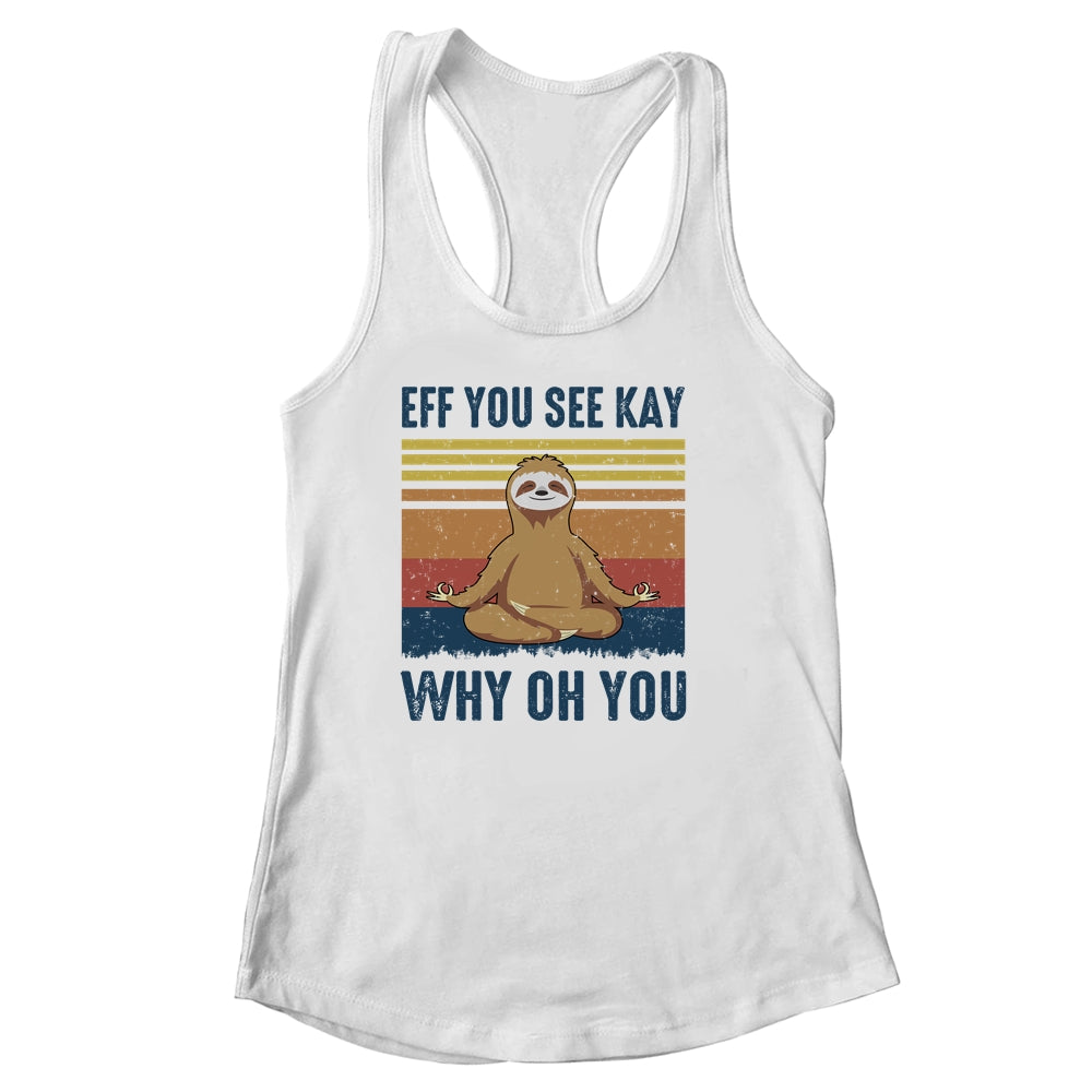 EFF You See Kay Why Oh You Sloth Yoga Retro Vintage Shirt & Tank Top | siriusteestore