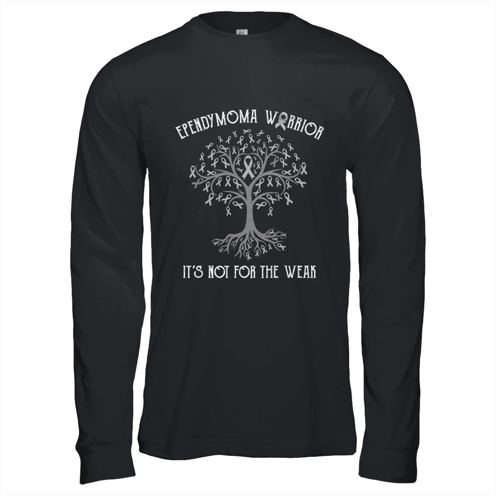 Ependymoma Awareness Its Not For The Weak Shirt & Hoodie | siriusteestore