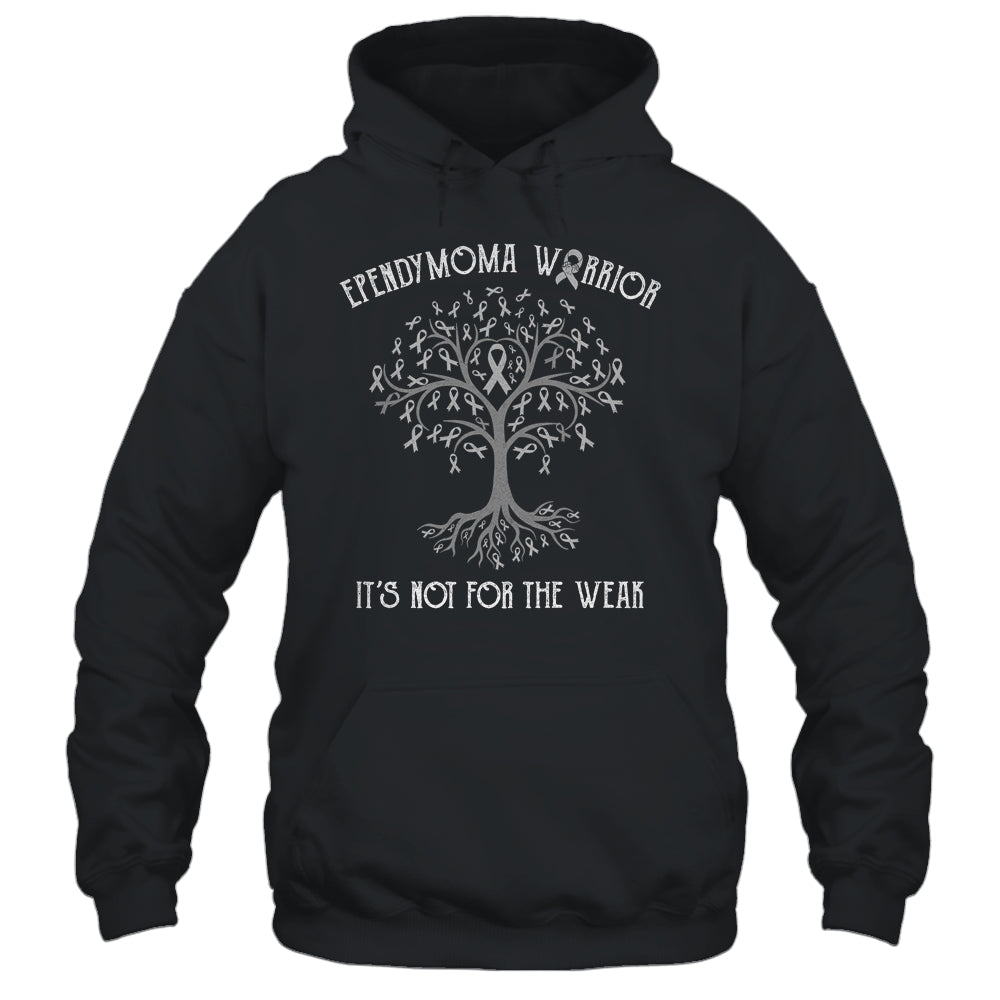 Ependymoma Awareness Its Not For The Weak Shirt & Hoodie | siriusteestore