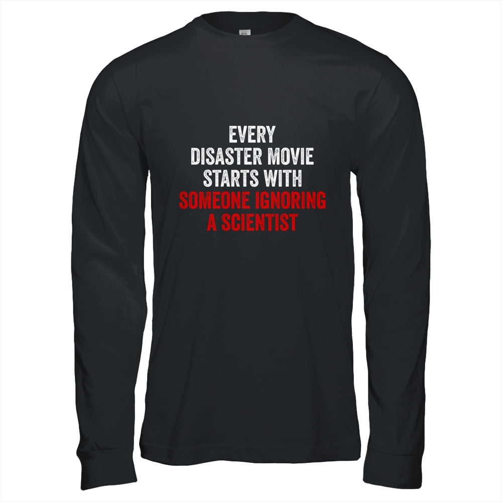 Every Disaster Movie Starts With Someone Ignoring Scientist Funny Shirt & Hoodie | siriusteestore