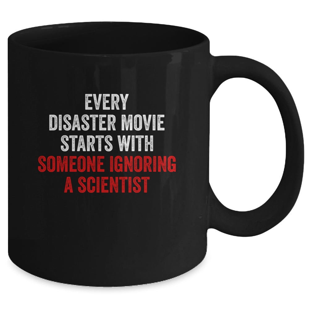 Every Disaster Movie Starts With Someone Ignoring Scientist Funny Mug | siriusteestore