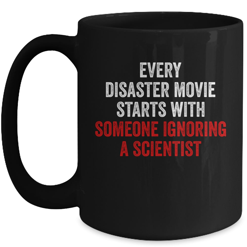 Every Disaster Movie Starts With Someone Ignoring Scientist Funny Mug | siriusteestore