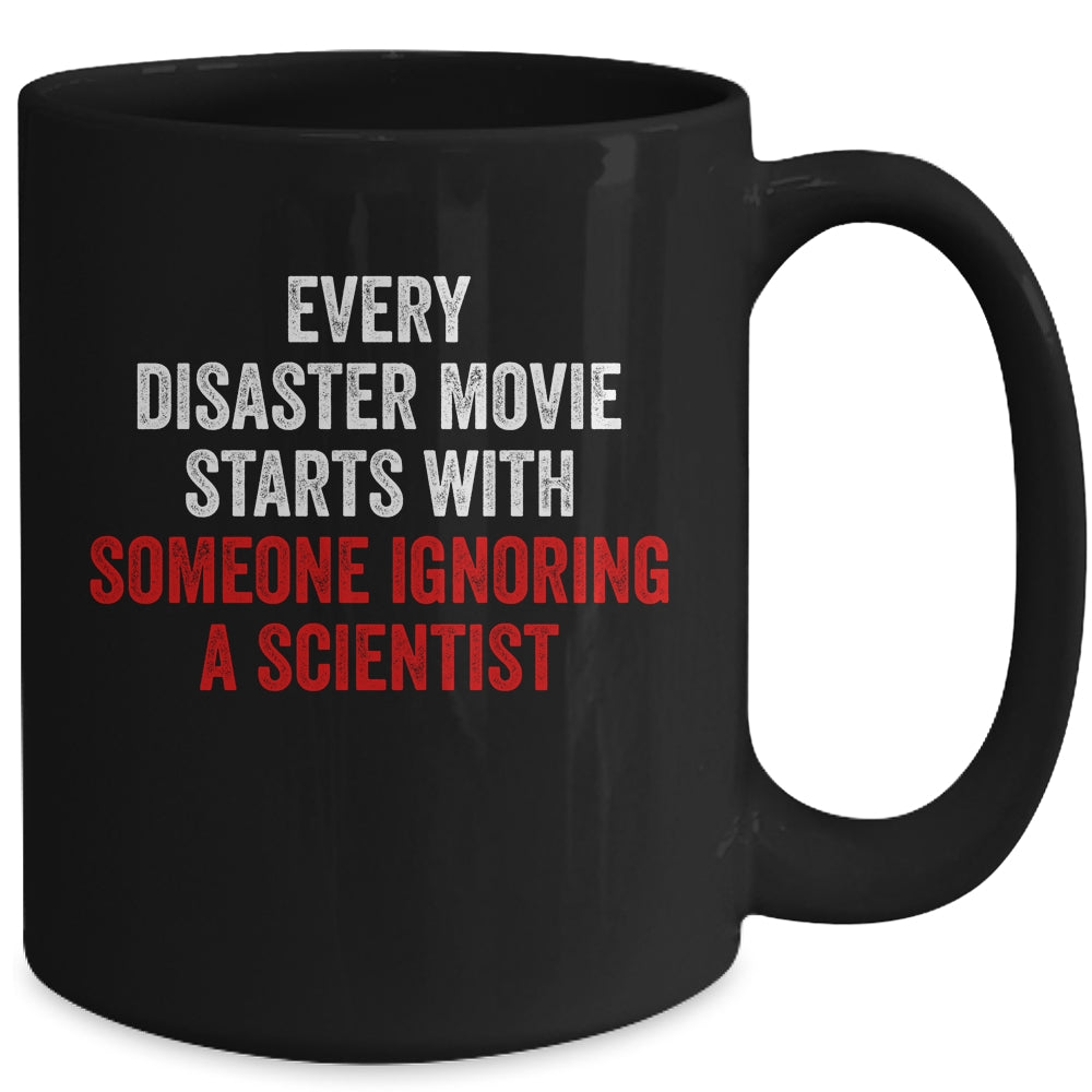 Every Disaster Movie Starts With Someone Ignoring Scientist Funny Mug | siriusteestore