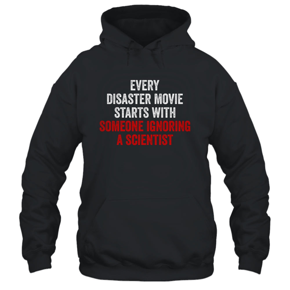 Every Disaster Movie Starts With Someone Ignoring Scientist Funny Shirt & Hoodie | siriusteestore