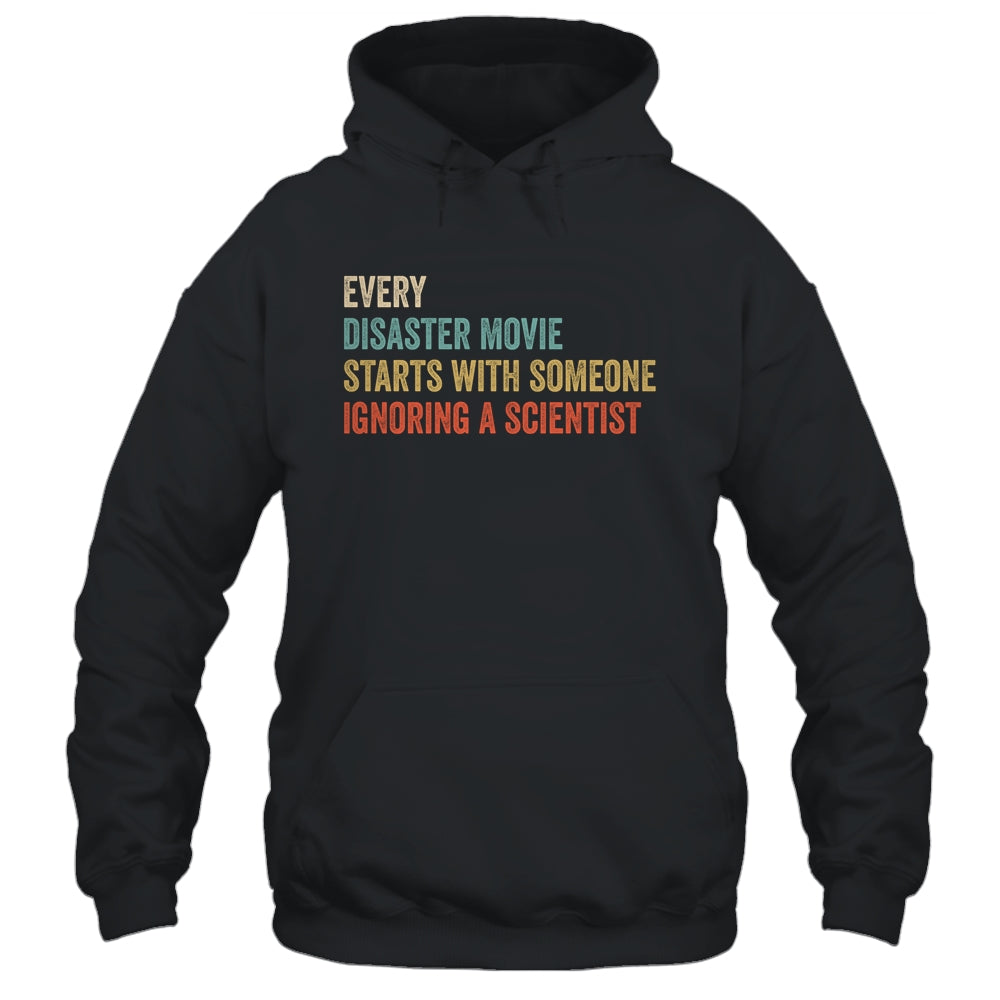Every Disaster Movie Starts With Someone Ignoring Scientist Shirt & Hoodie | siriusteestore
