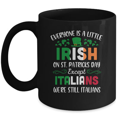 Everyone Is A Little Irish Except Italians St Patricks Day Mug | siriusteestore