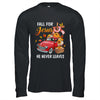 Fall For Jesus He Never Leaves Autumn Christian Prayer Women Shirt & Hoodie | siriusteestore