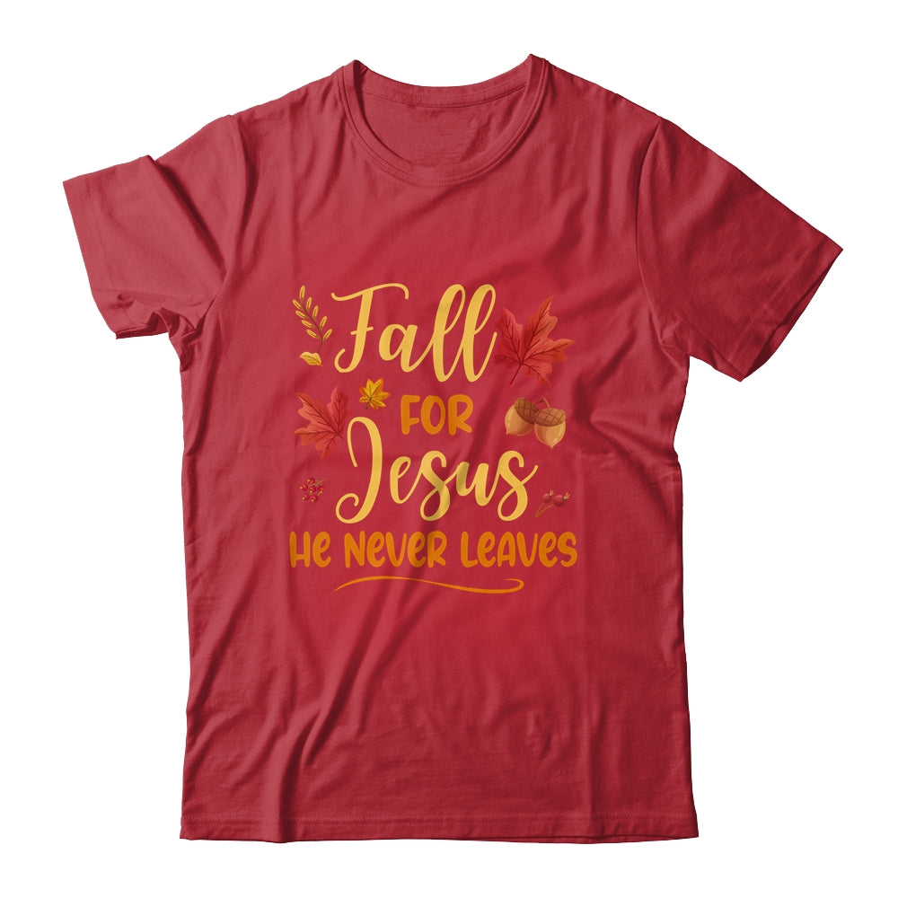 Fall For Jesus He Never Leaves Autumn Christian Prayers Shirt & Hoodie | siriusteestore