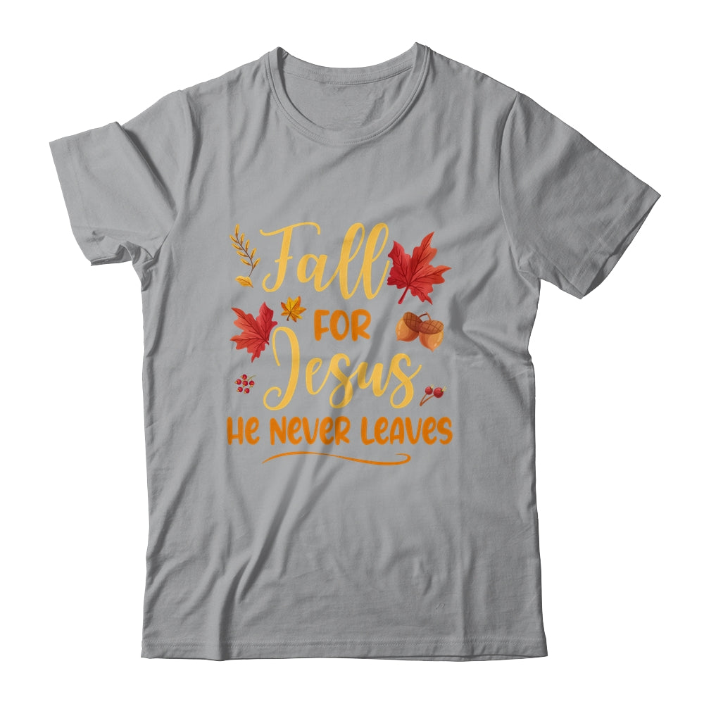 Fall For Jesus He Never Leaves Autumn Christian Prayers Shirt & Hoodie | siriusteestore