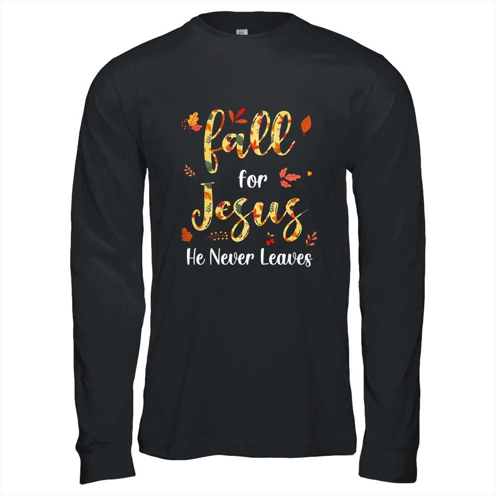 Fall For Jesus He Never Leaves Christian Faith Jesus Lover Shirt & Hoodie | siriusteestore