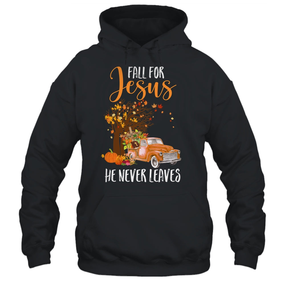 Fall For Jesus He Never Leaves Pumpkin Truck Thanksgiving Shirt & Hoodie | siriusteestore