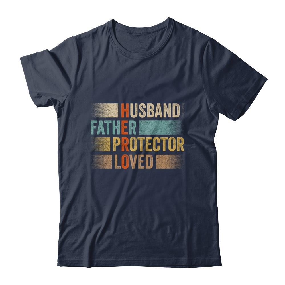 Father's Day Husband Father Protector Loved Hero Dad Shirt & Hoodie | Siriustee.com