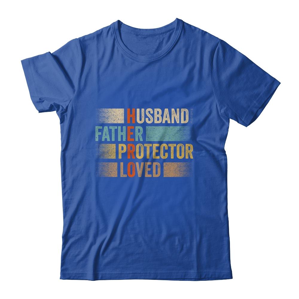 Father's Day Husband Father Protector Loved Hero Dad Shirt & Hoodie | Siriustee.com