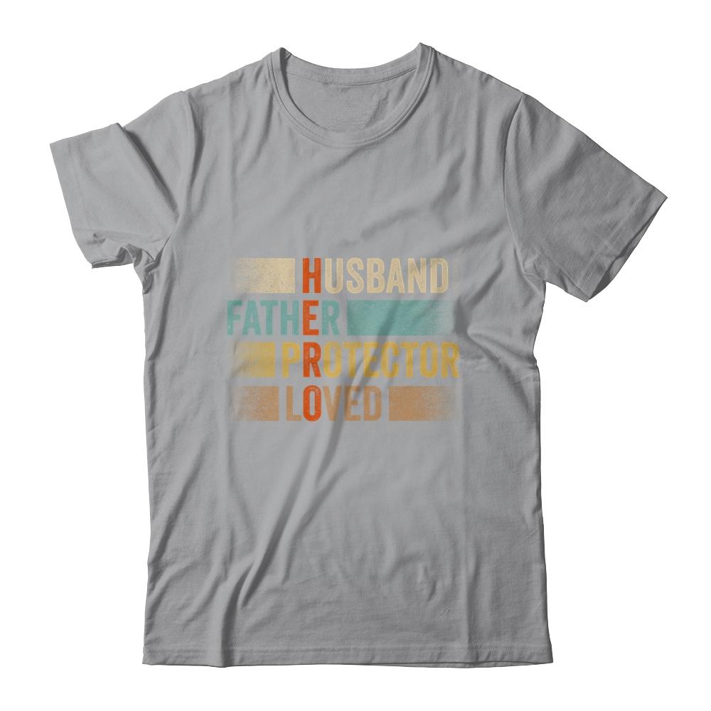 Father's Day Husband Father Protector Loved Hero Dad Shirt & Hoodie | Siriustee.com