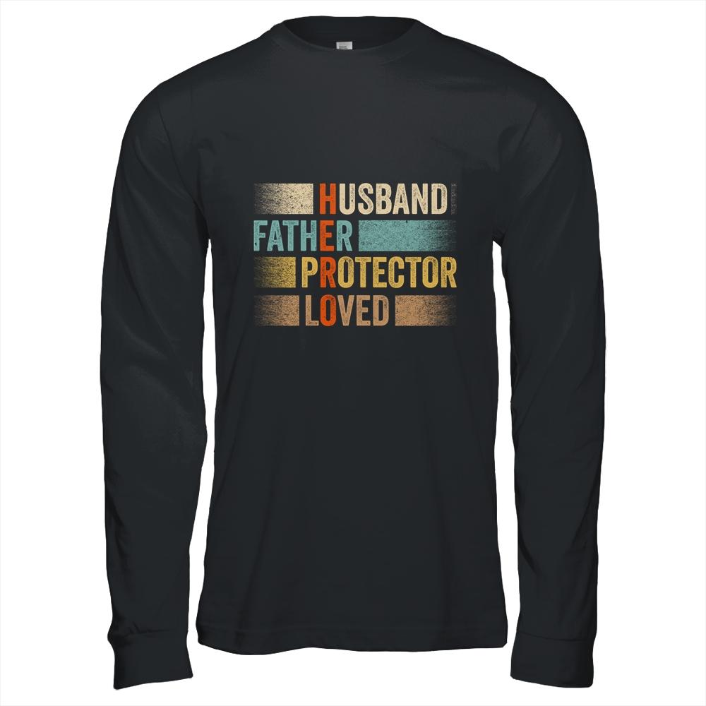 Father's Day Husband Father Protector Loved Hero Dad Shirt & Hoodie | Siriustee.com