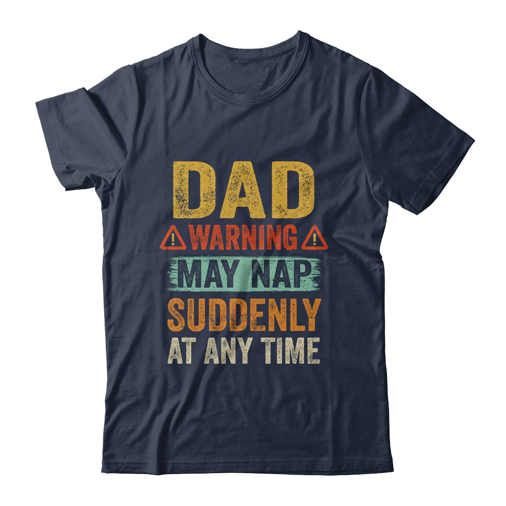 Fathers Day Dad Warning May Nap Suddenly At Any Time Shirt & Hoodie | siriusteestore