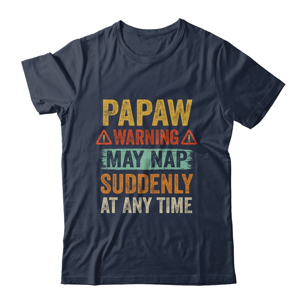 Fathers Day Papaw Warning May Nap Suddenly At Any Time Shirt & Hoodie | siriusteestore