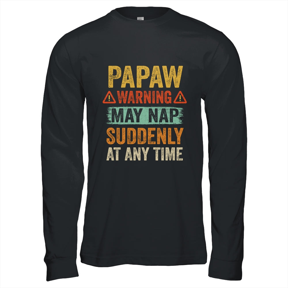Fathers Day Papaw Warning May Nap Suddenly At Any Time Shirt & Hoodie | siriusteestore