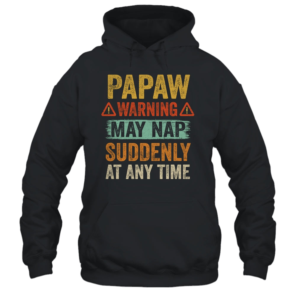 Fathers Day Papaw Warning May Nap Suddenly At Any Time Shirt & Hoodie | siriusteestore