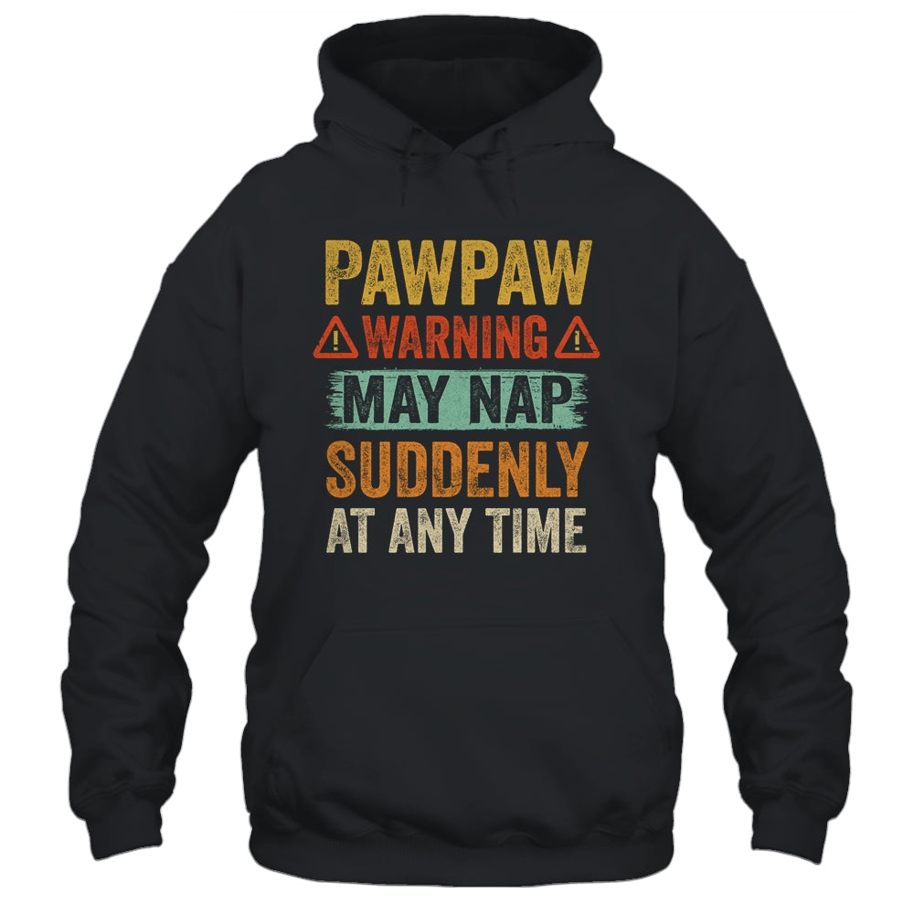 Fathers Day Pawpaw Warning May Nap Suddenly At Any Time Shirt & Hoodie | siriusteestore