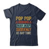 Fathers Day Pop Pop Warning May Nap Suddenly At Any Time Shirt & Hoodie | siriusteestore