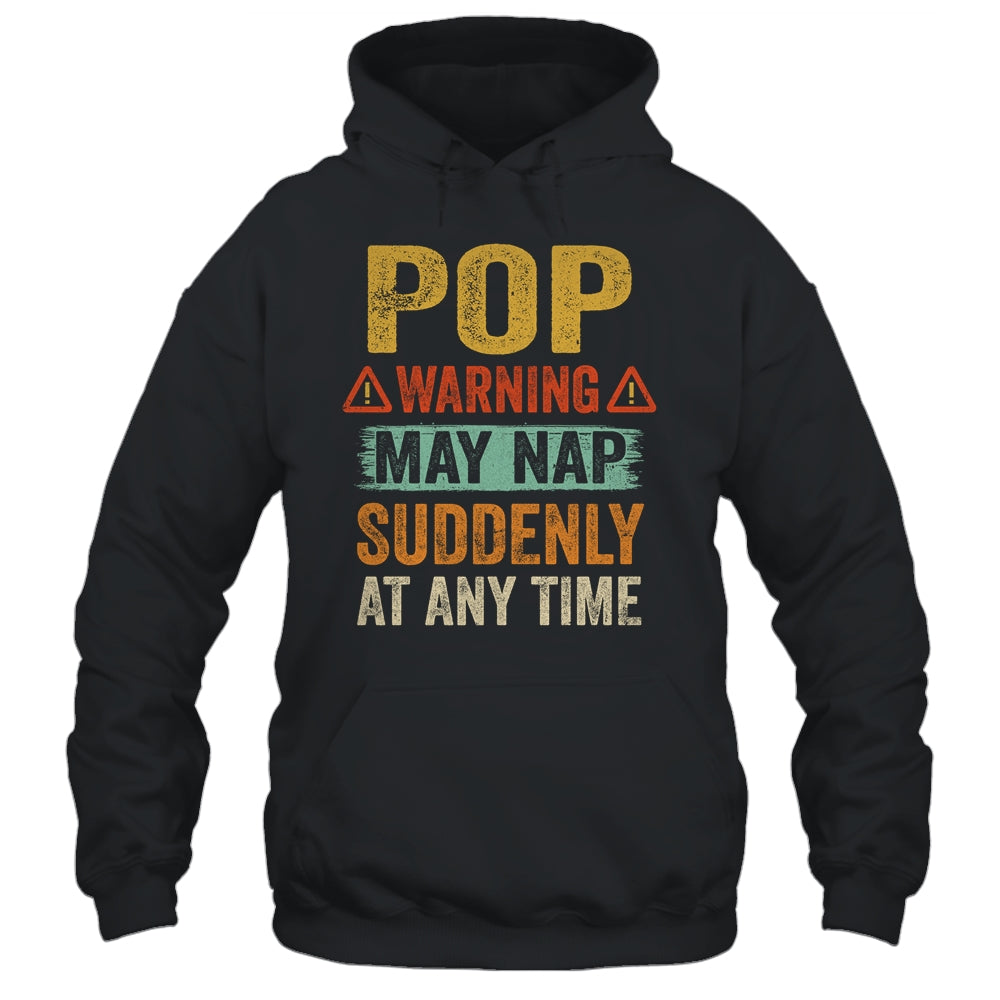 Fathers Day Pop Warning May Nap Suddenly At Any Time Shirt & Hoodie | siriusteestore