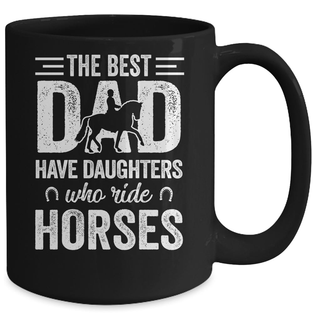 Fathers Day The Best Dads Have Daughters Who Ride Horses Mug | siriusteestore