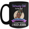 February Girl I'm The Girl Who Knows I Need Jesus Birthday Mug | siriusteestore