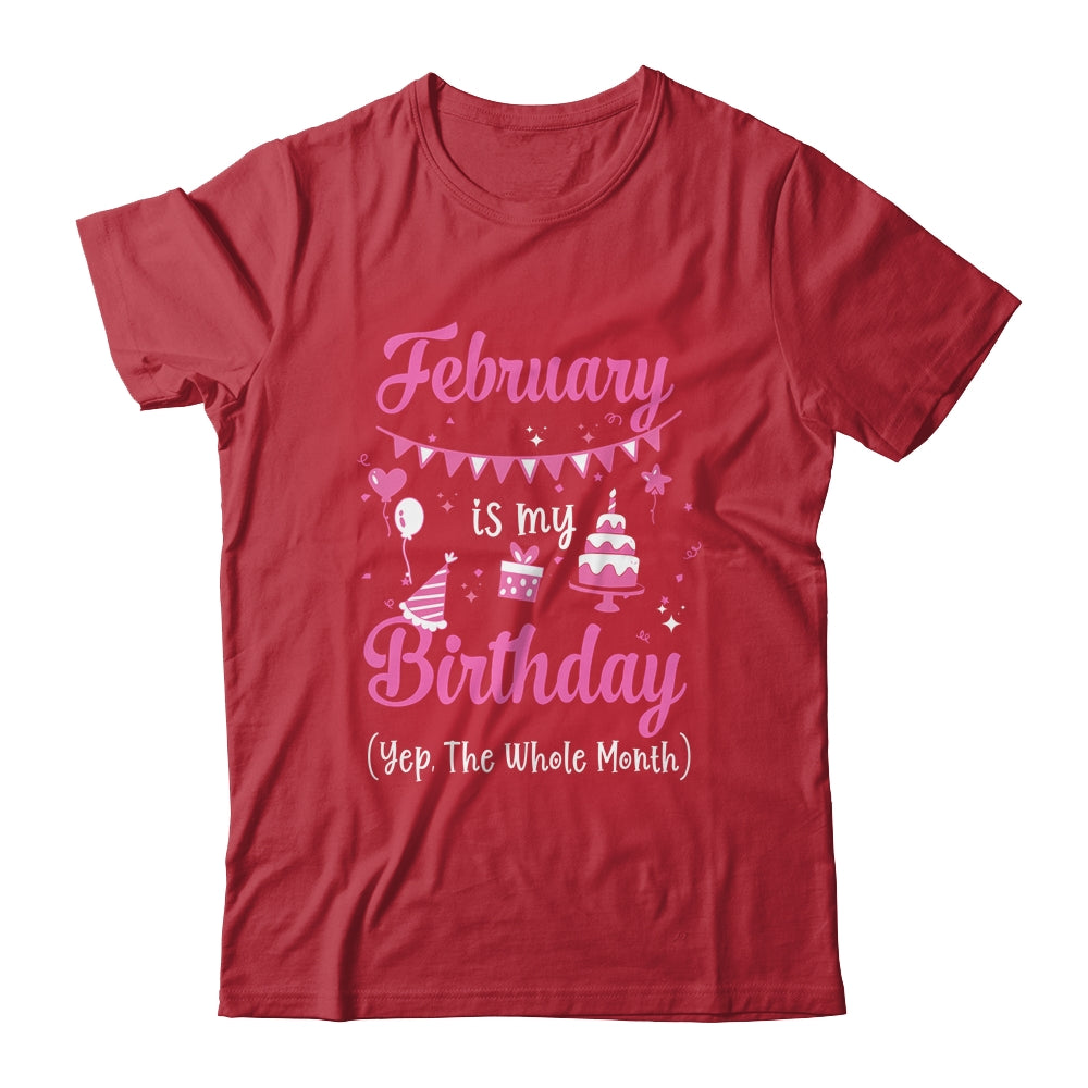 February Is My Birthday Month Yep The Whole Month Girl Shirt & Hoodie | siriusteestore