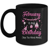 February Is My Birthday Month Yep The Whole Month Girl Mug | siriusteestore
