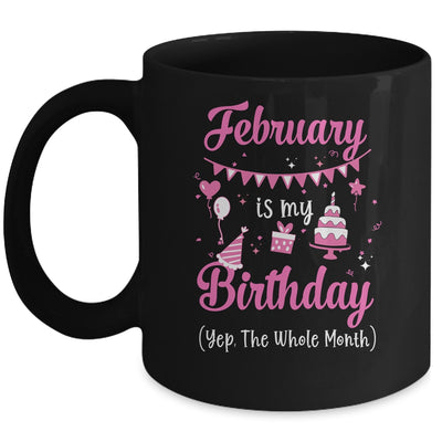 February Is My Birthday Month Yep The Whole Month Girl Mug | siriusteestore