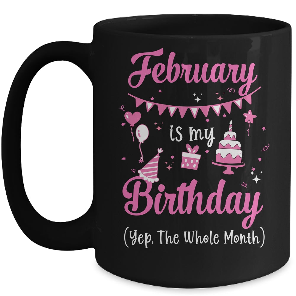 February Is My Birthday Month Yep The Whole Month Girl Mug | siriusteestore