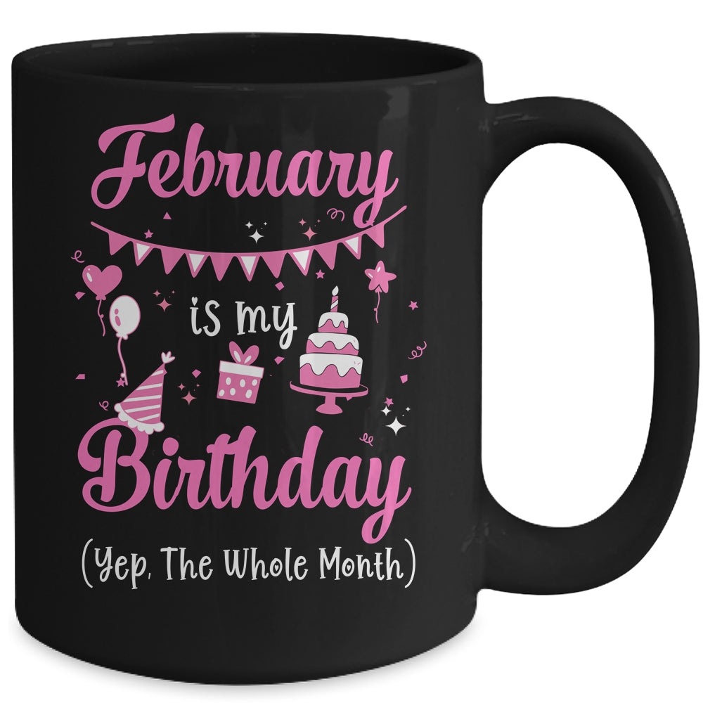 February Is My Birthday Month Yep The Whole Month Girl Mug | siriusteestore