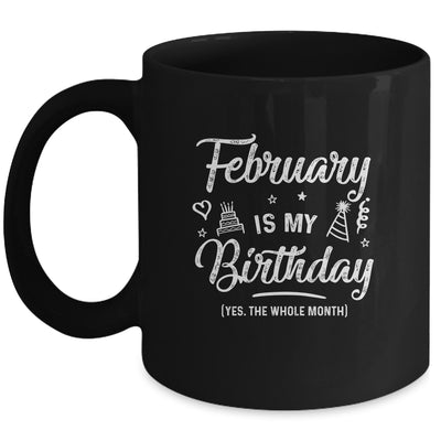 February Is My Birthday Yes The Whole Month Funny Birthday Mug | siriusteestore