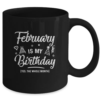 February Is My Birthday Yes The Whole Month Funny Birthday Mug | siriusteestore