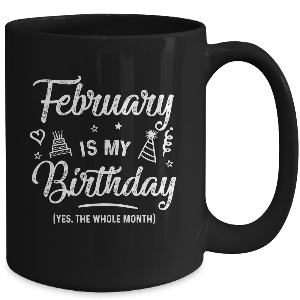 February Is My Birthday Yes The Whole Month Funny Birthday Mug | siriusteestore