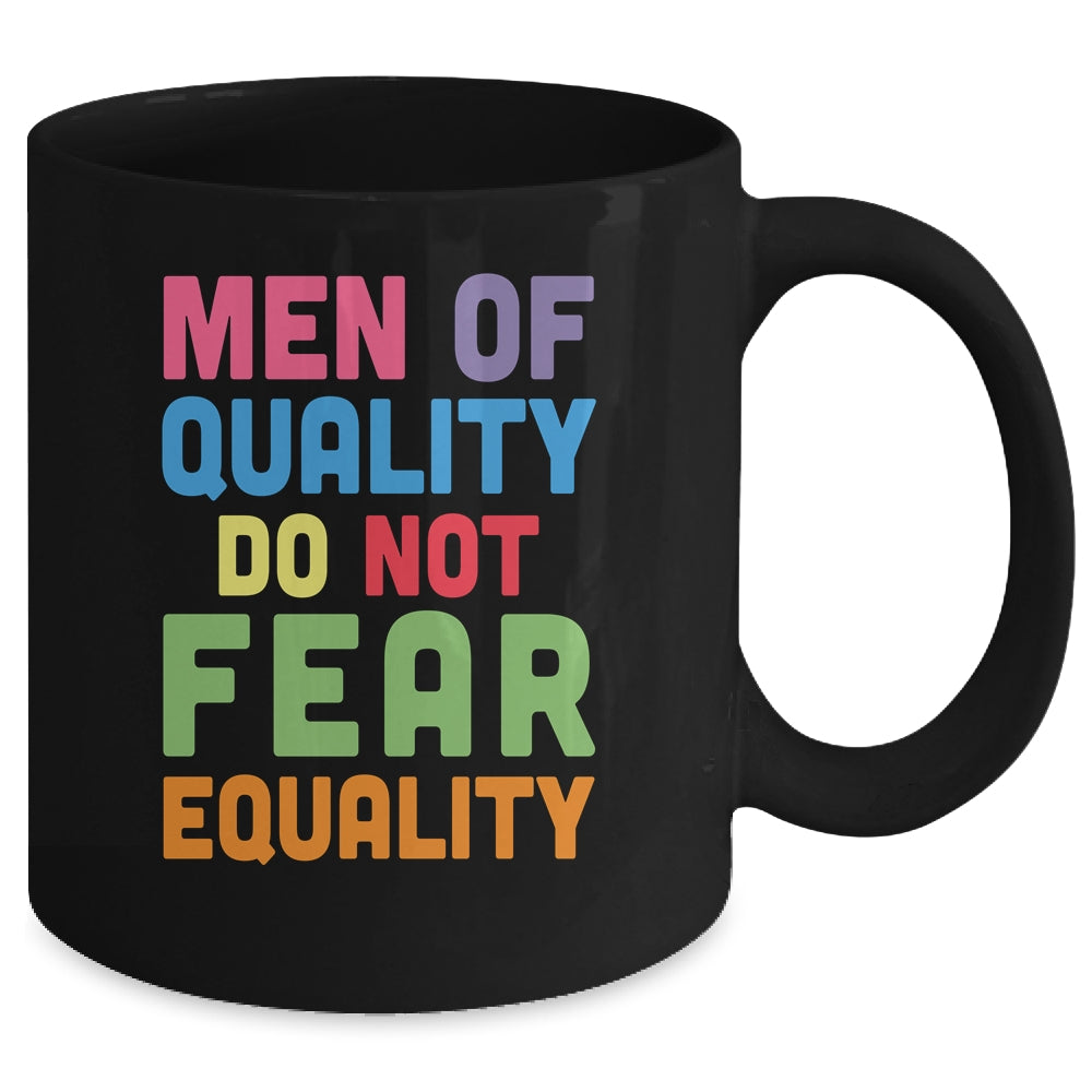 Feminism Men Of Quality Do Not Fear Equality Mug | siriusteestore