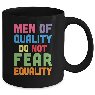 Feminism Men Of Quality Do Not Fear Equality Mug | siriusteestore