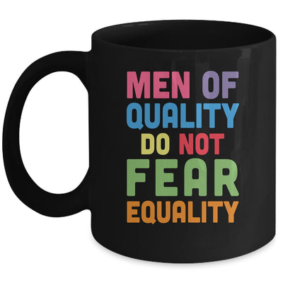 Feminism Men Of Quality Do Not Fear Equality Mug | siriusteestore